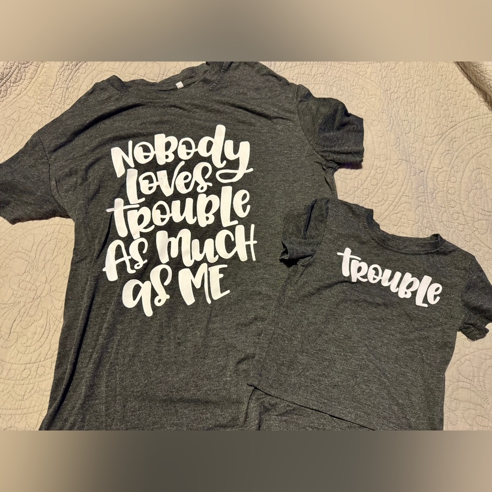 Mommy and Me shirts- Nobody Loves Trouble More Than Me (L & 18-24M)